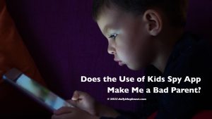 does the use of kids spy app make me a bad parent