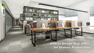 how to design you office for utmost productivity 