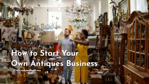 how to start your own antiques business