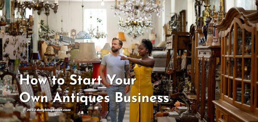 how to start your own antiques business