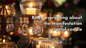 know everything about the manifestation crystal candle