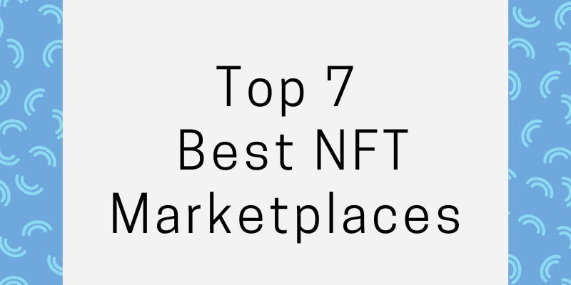 Top 7 Best NFT Marketplaces